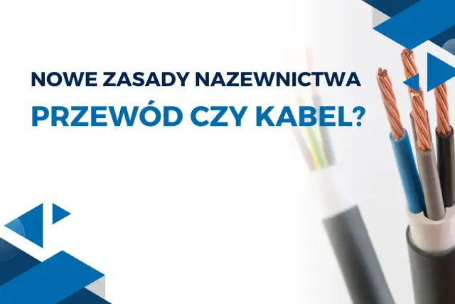 Kabel czy przewód? Nowa norma PN-IEC 2024: Wszystko to kabel?