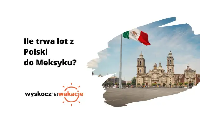 Ile trwa lot z Warszawy do Meksyku? Czas podróży z przesiadkami