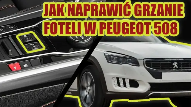 Nie działa podgrzewanie fotela peugeot 508? Oto możliwe przyczyny i rozwiązania