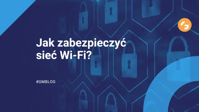 Jak zabezpieczyć sieć Wi-Fi przed nieautoryzowanym dostępem i zagrożeniami