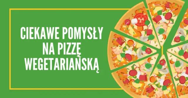 Co na pizzę wegetariańską? Najlepsze składniki, które zaskoczą smakami