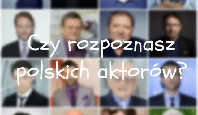 Wielki test: czy rozpoznasz polskich aktorów z serialu lub kinowego ekranu?