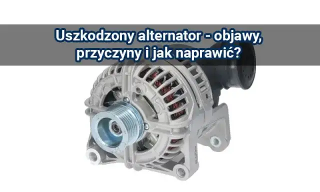 Objawy uszkodzonej diody w alternatorze – jak rozpoznać i uniknąć kosztownych awarii