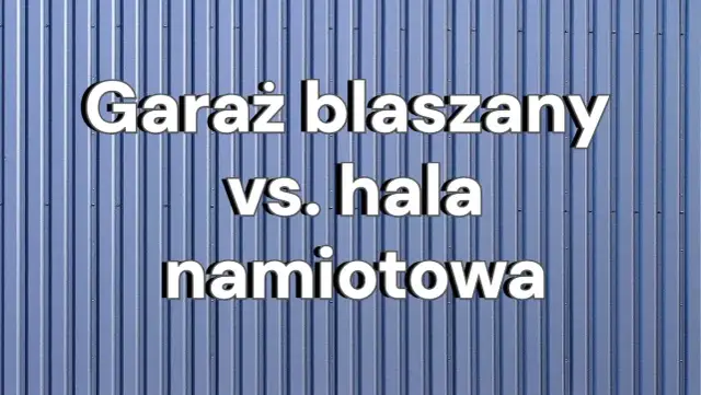 Garaż blaszany vs. hala namiotowa: rozwiązania na dziś i jutro