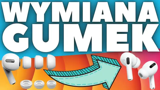 Jak zmienić gumki w AirPods Pro - proste sposoby na idealne dopasowanie