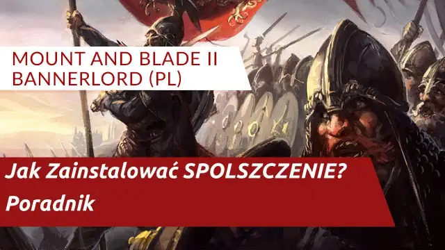 Mount and Blade Bannerlord spolszczenie - jak włączyć polski tłumaczenie