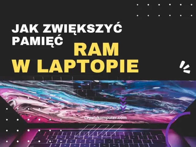 Jak zwiększyć RAM w laptopie i poprawić jego wydajność bez ryzyka
