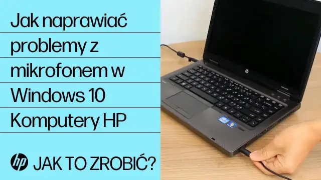 Jak naprawić mikrofon w laptopie i uniknąć frustrujących problemów