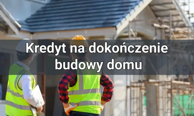 Kredyt na dokończenie budowy: Jak sfinansować ostatni etap domu