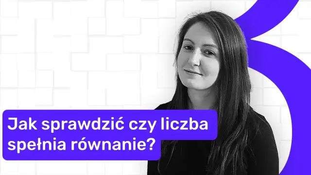 Jak sprawdzić, czy podana liczba spełnia dane równanie i uniknąć błędów