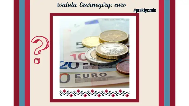Czarnogóra jaka waluta - poznaj euro i jego nominały w kraju
