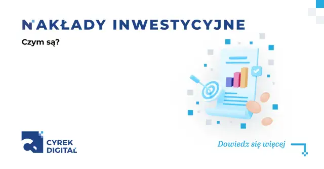 Nakłady inwestycyjne co to? Klucz do wzrostu wartości firmy