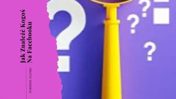 Jak znaleźć na Facebooku po numerze telefonu i nie popełnić błędów