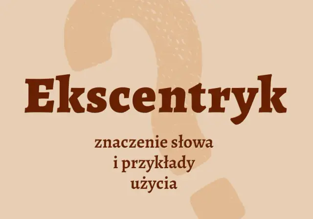 Kim jest ekscentryk? Cechy nietypowych osobowości i znani dziwacy