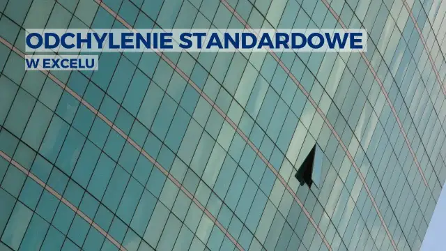 Jak obliczyć odchylenie standardowe w Excelu bez błędów i stresu