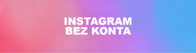 Jak oglądać zdjęcia na Instagram bez konta i nie tracić niczego ważnego