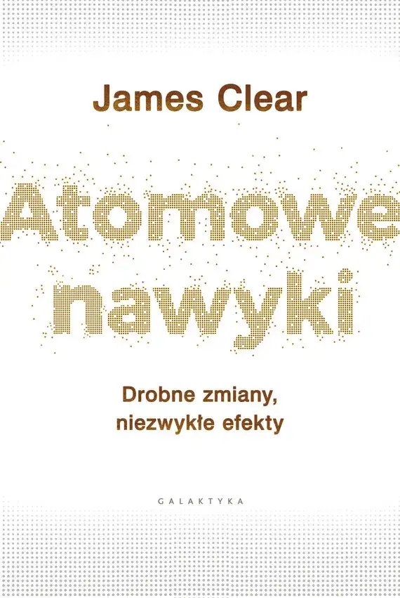 James Clear – autor, który zmienia nasze wyobrażenie o nawykach