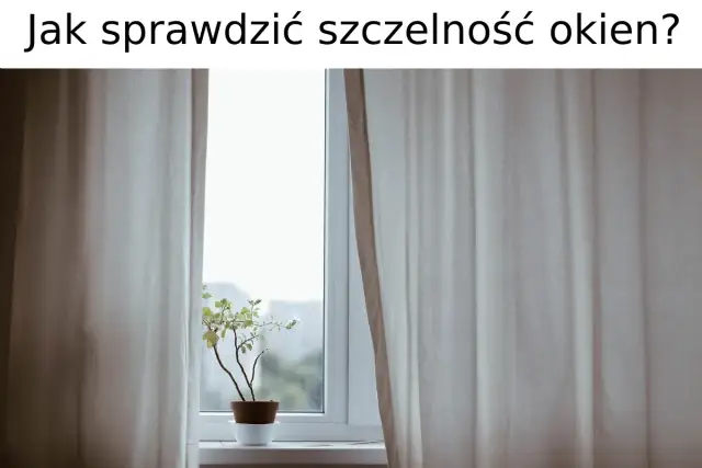 Jak sprawdzić szczelność okien i uniknąć wysokich rachunków za ogrzewanie