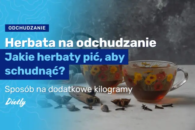 Jaka herbata najlepsza na odchudzanie? Poznaj skuteczne rodzaje herbat