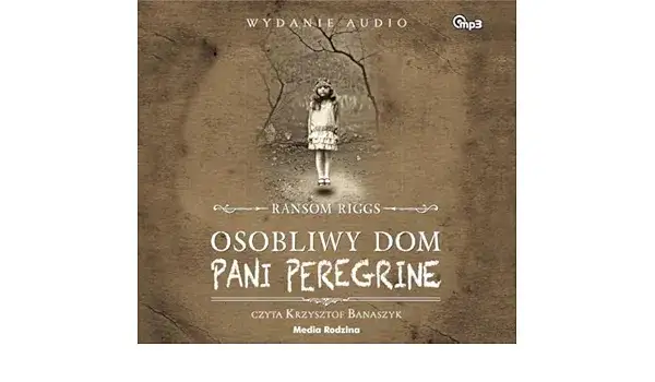Osobliwy dom pani Peregrine: fascynująca powieść fantasy Riggsa