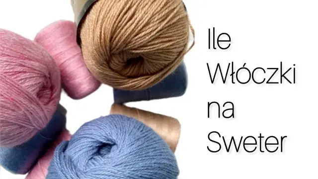 Ile metrów włóczki na sweter? Sprawdź, jak uniknąć błędów w projekcie