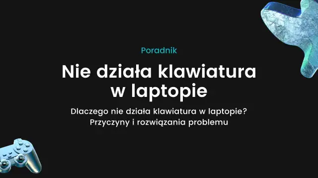 Dlaczego nie działa klawiatura w laptopie? Oto najczęstsze przyczyny