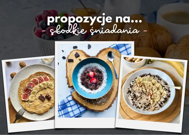 Proste i zdrowe pomysły na słodkie śniadania, które pokochasz od rana