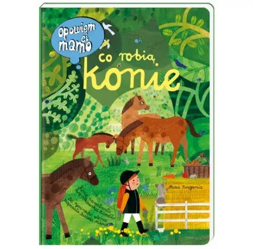 Opowiem ci mamo co robią konie – fascynująca książka dla dzieci