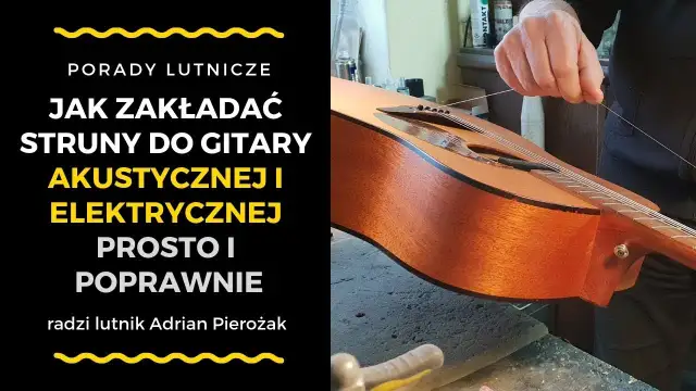 Jak zakładać struny do gitary akustycznej – uniknij najczęstszych błędów