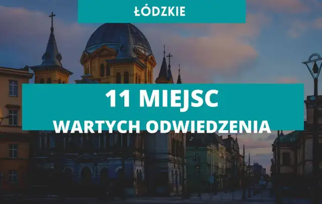 Co zwiedzić w łódzkim? Odkryj ukryte skarby regionu i atrakcje