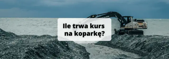 Kurs na koparkę - ile trwa i jak wygląda? Poznaj szczegóły