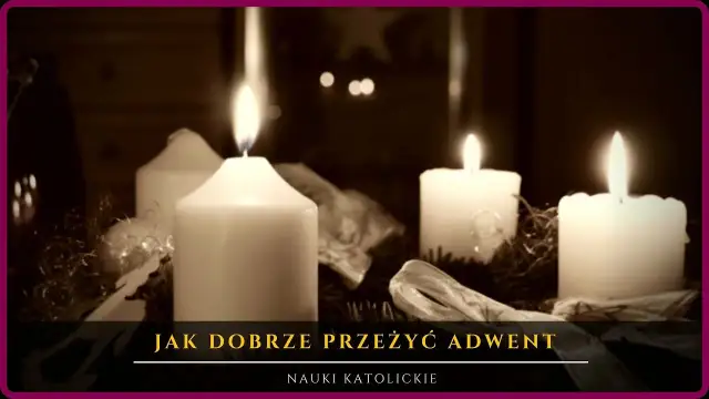Jak dobrze przeżyć adwent i uniknąć duchowego zastoju