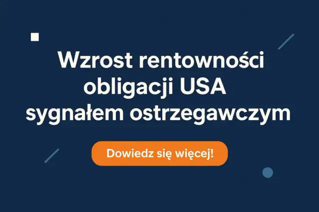 Niebieskie tło z białym tekstem: "Wzrost rentowności obligacji USA sygnałem ostrzegawczym" i pomarańczowym przyciskiem "Dowiedz się więcej!".