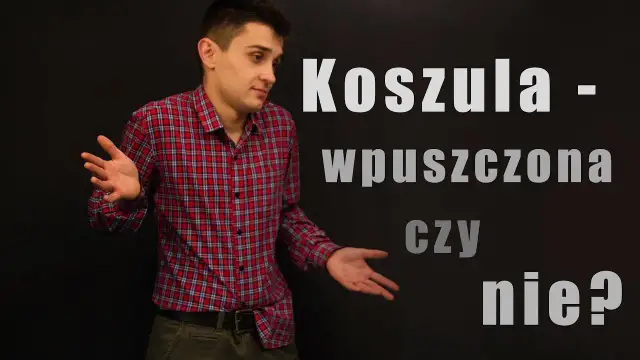 Koszula wpuszczona czy wypuszczona? 3 pytania, które rozwieją wątpliwości