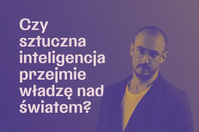 Czy sztuczna inteligencja przejmie świat? Prawda o zagrożeniach i obawach