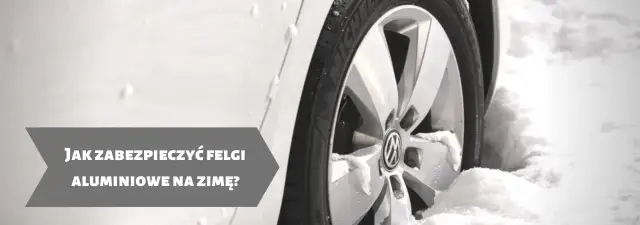 Jak zabezpieczyć felgi aluminiowe na zimę, aby uniknąć korozji?