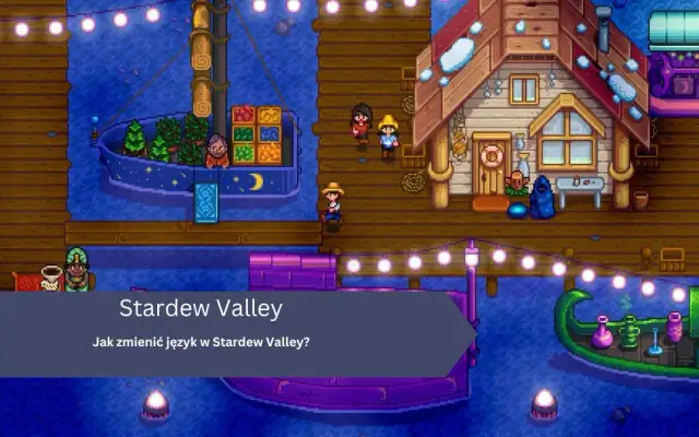 Stardew Valley: Jak zainstalować spolszczenie i grać po polsku