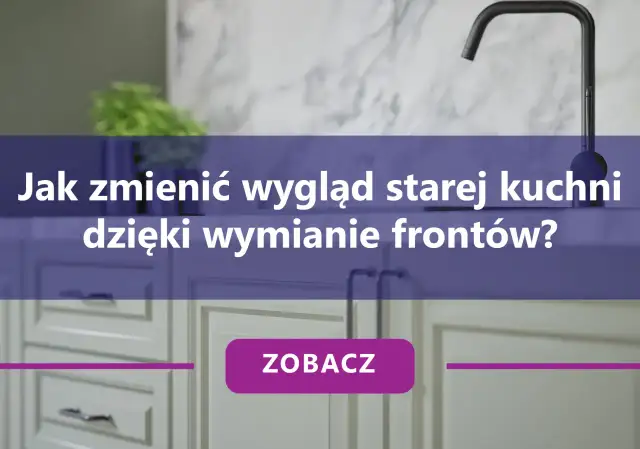 Wymiana frontów kuchennych: Opłaca się? Poradnik krok po kroku