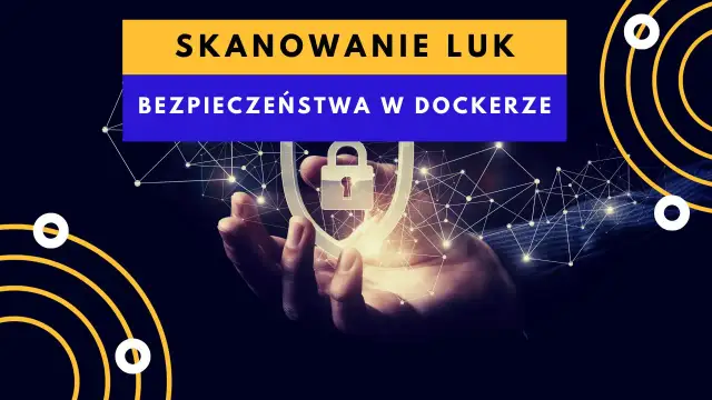 Skanowanie bezpieczeństwa w Dockerze: dłoń trzyma symbol tarczy z kłódką, otoczony siecią połączeń.