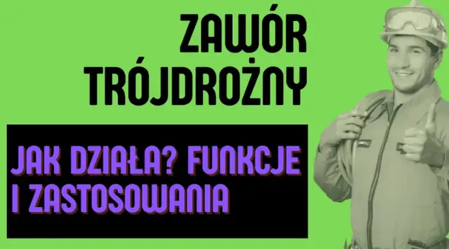 Zawór trójdrożny – klucz do efektywnego ogrzewania i oszczędności energii
