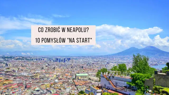 Najlepsze atrakcje w Neapolu, których nie możesz przegapić