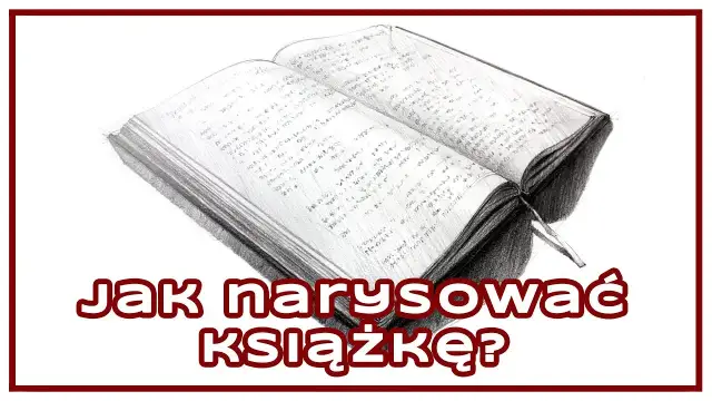 Jak narysować książkę? Prosty poradnik krok po kroku dla każdego!