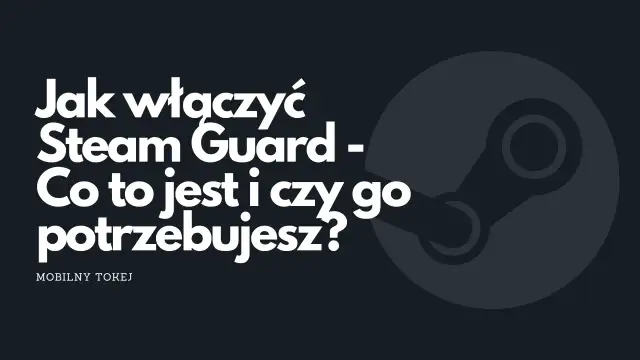 Grafika z logo Steam i tekstem "Jak włączyć Steam Guard - Co to jest i czy go potrzebujesz?".