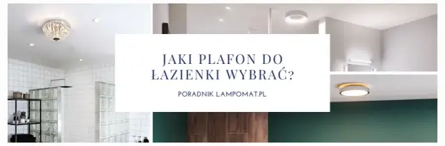 Jaki plafon do łazienki? Wybierz bezpieczne i stylowe oświetlenie