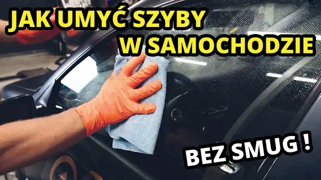 Jak umyć przednią szybę w samochodzie od środka bez smug i zarysowań