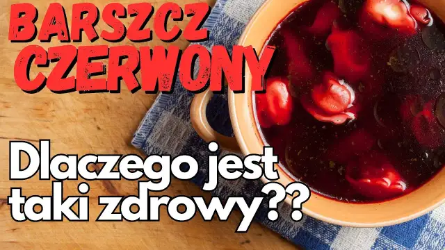 Barszcz czerwony: Czy jest zdrowy? Fakty, korzyści i przeciwwskazania