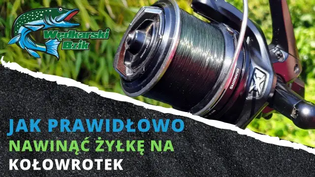 Jak prawidłowo nawinąć żyłkę na kołowrotek? Łów bez plątania!