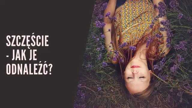 Jak żyć aby być szczęśliwym - odkryj sekrety prawdziwego szczęścia