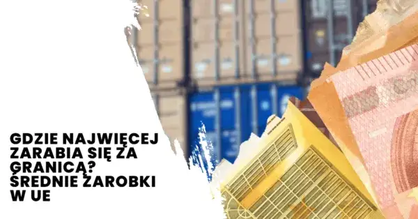 Ile można zarobić za granicą? Zaskakujące stawki w 2023 roku