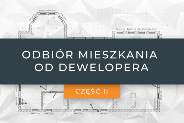 Rysunek techniczny mieszkania z tekstem "Odbiór mieszkania od dewelopera" i "Część II".